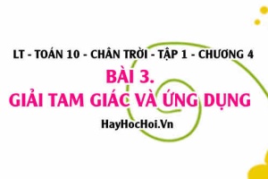 Giải tam giác là gì áp dụng giải tam giác trong thực tế? Toán 10 chân trời tập 1 chương 4 bài 3